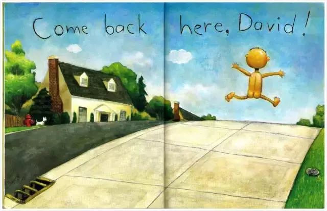 come back here,david! 妈妈说:"大卫,快回来!"