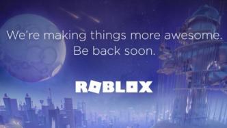 元宇宙在线游戏UGC平台Roblox突然下线