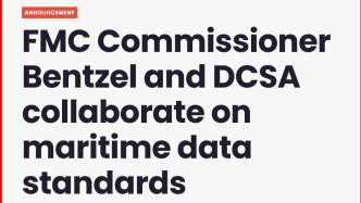 航运前瞻 | 美国联邦海事委员会将与DCSA就海运数据标准进行合作